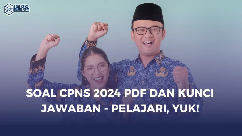 Soal CPNS 2024 PDF dan Kunci Jawaban - Pelajari, yuk!