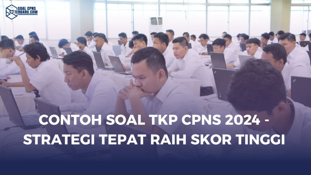 Contoh Soal TKP CPNS 2024 - Strategi Tepat Raih Skor Tinggi