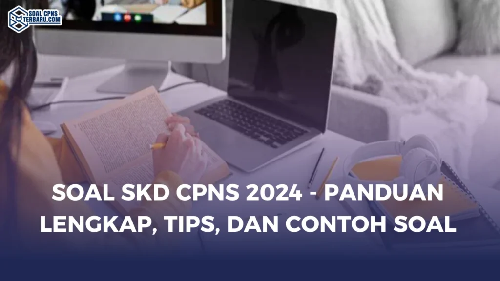 Soal SKD CPNS 2024 - Panduan Lengkap, Tips, dan Contoh Soal