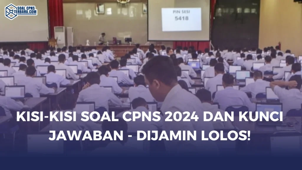 Kisi-Kisi Soal CPNS 2024 dan Kunci Jawaban - Dijamin Lolos!