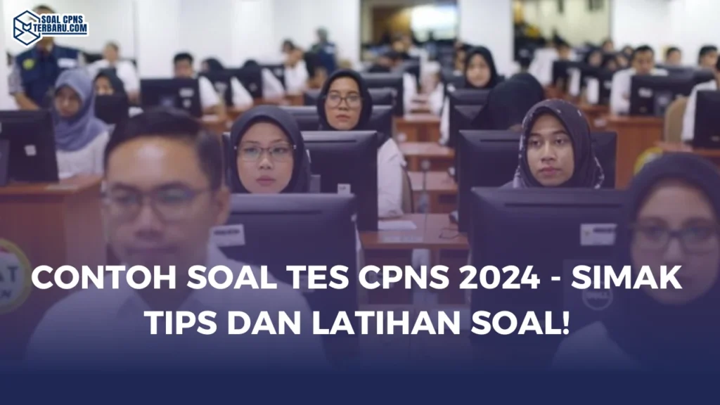 Contoh Soal Tes CPNS 2024 - Simak Tips dan Latihan Soal!