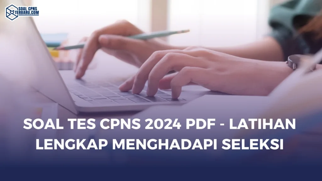 Soal Tes CPNS 2024 PDF - Latihan Lengkap Menghadapi Seleksi