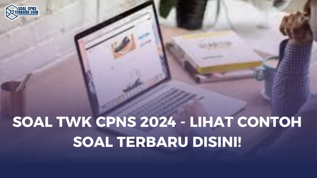 Soal TWK CPNS 2024 - Lihat Contoh Soal Terbaru Disini!