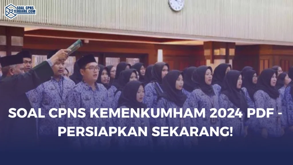 Soal CPNS Kemenkumham 2024 PDF - Persiapkan Sekarang!