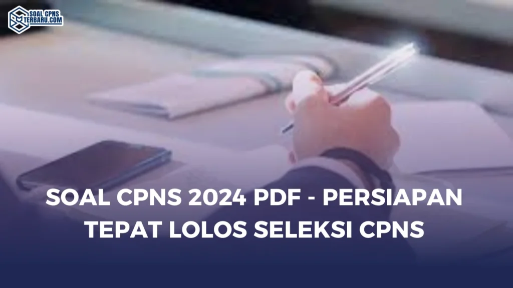 Soal CPNS 2024 PDF - Persiapan Tepat Lolos Seleksi CPNS