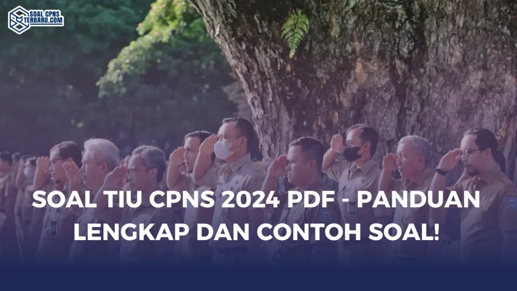 Soal TIU CPNS 2024 PDF - Panduan Lengkap dan Contoh Soal!