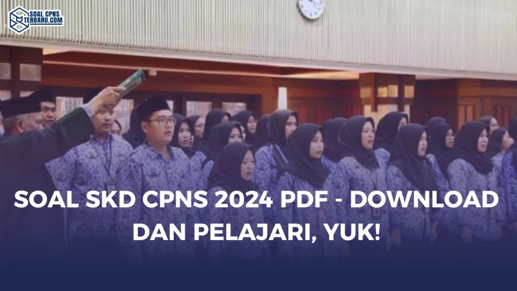 Soal SKD CPNS 2024 PDF - Download dan Pelajari, Yuk!