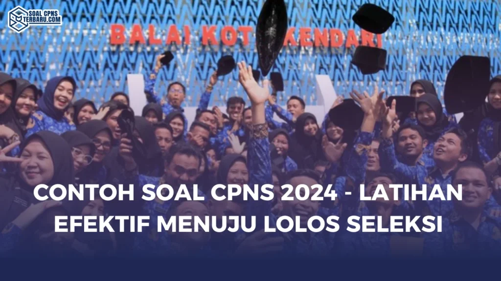 Contoh Soal CPNS 2024 - Latihan Efektif Menuju Lolos Seleksi