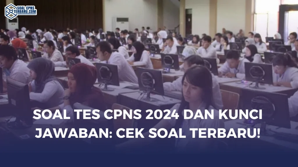 Soal Tes CPNS 2024 dan Kunci Jawaban