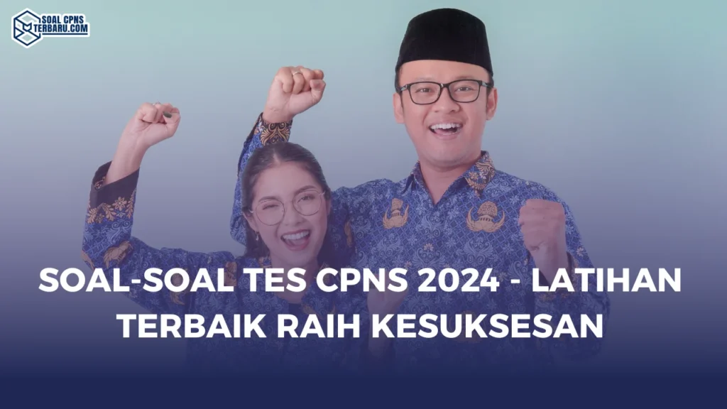 Soal-Soal Tes CPNS 2024 - Latihan Terbaik Raih Kesuksesan