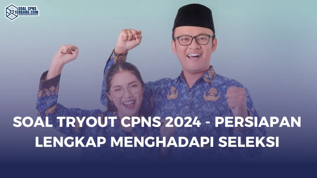 Soal Tryout CPNS 2024 - Persiapan Lengkap Menghadapi Seleksi