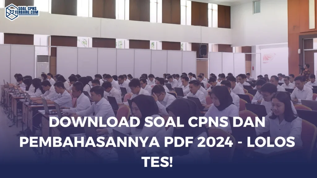 Kisi-Kisi Soal CPNS 2024 PDF - Yuk, Intip Contoh Soal!