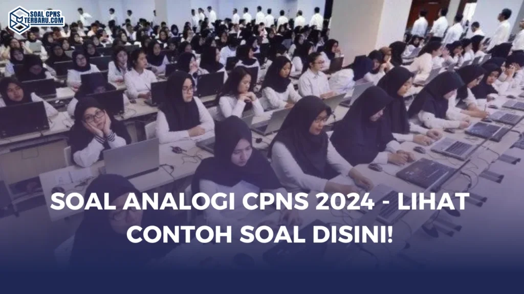 Soal Analogi CPNS 2024 - Lihat Contoh Soal disini!