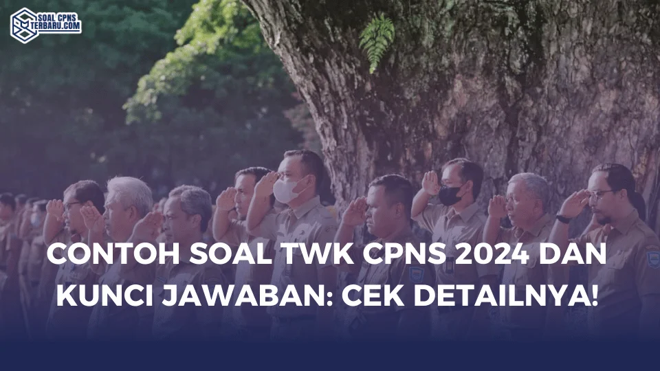 Contoh Soal TWK CPNS 2024 dan Kunci Jawaban