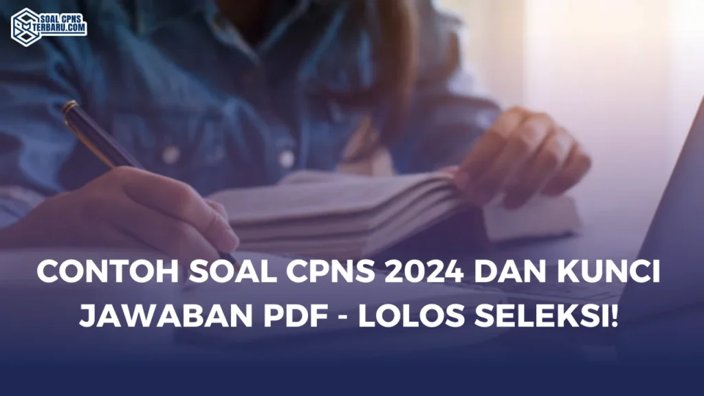 Contoh Soal CPNS 2024 dan Kunci Jawaban PDF - Lolos Seleksi!