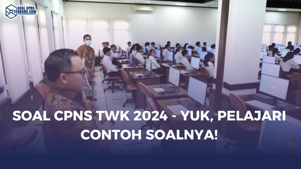 Soal CPNS TWK 2024 - Yuk, Pelajari Contoh Soalnya!