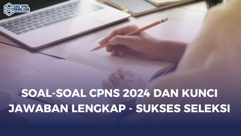 Soal-Soal CPNS 2024 dan Kunci Jawaban Lengkap - Sukses Seleksi