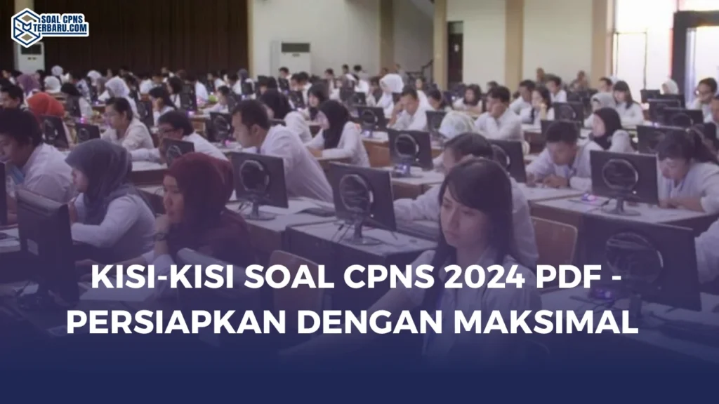 Kisi-Kisi Soal CPNS 2024 PDF - Persiapkan dengan Maksimal