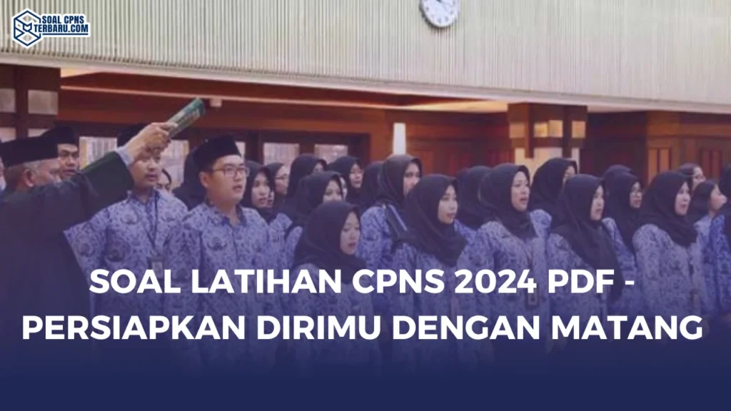 Soal Latihan CPNS 2024 PDF - Persiapkan Dirimu dengan Matang