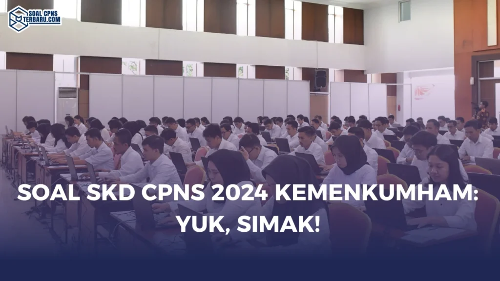 Soal SKD CPNS 2024 Kemenkumham: Yuk, Simak!