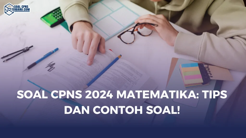 Soal CPNS 2024 Matematika: Tips dan Contoh Soal!