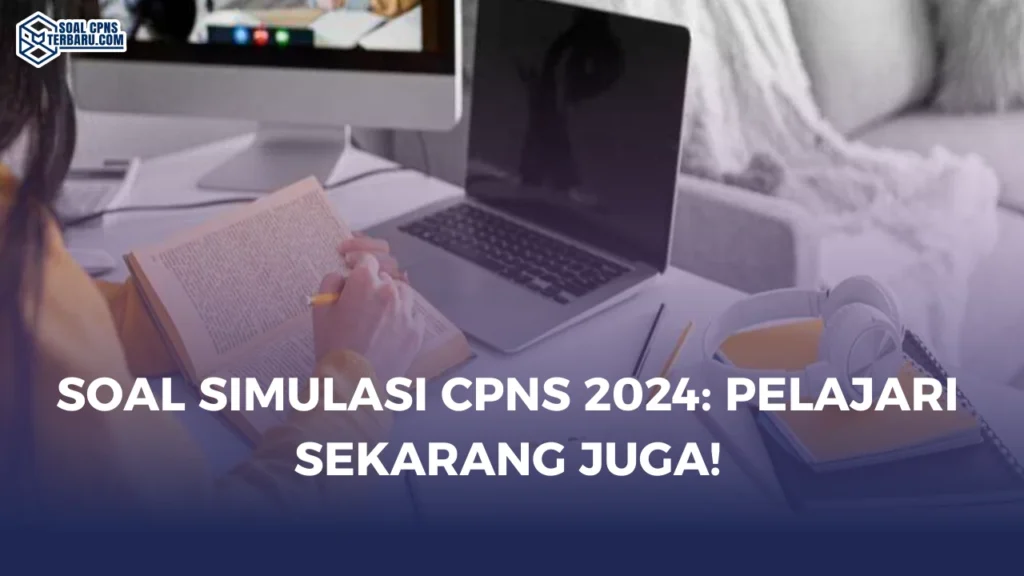 Soal Simulasi CPNS 2024: Pelajari Sekarang Juga!