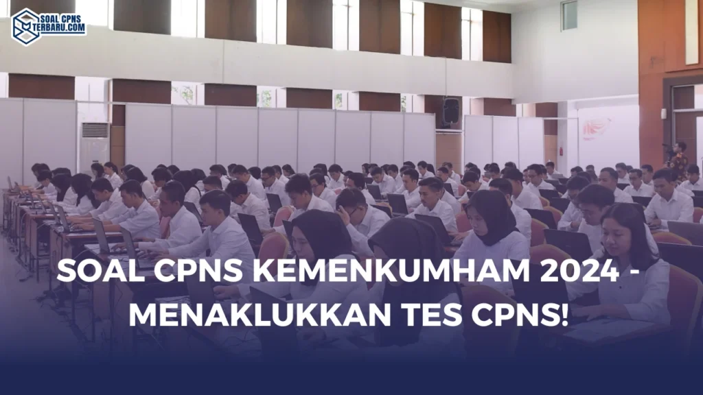 Soal CPNS Kemenkumham 2024 - Menaklukkan Tes CPNS!