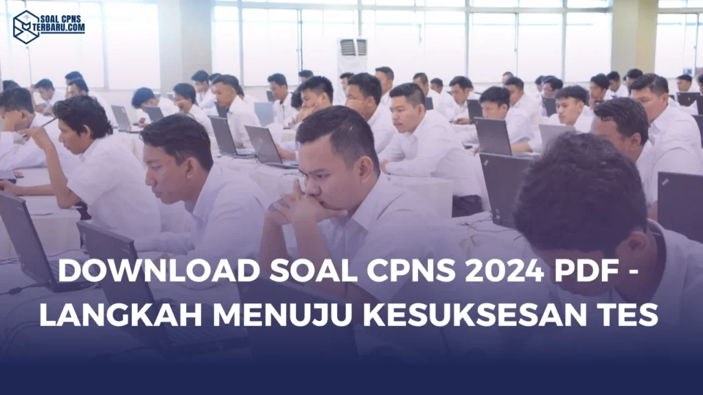 Download Soal CPNS 2024 PDF - Langkah Menuju Kesuksesan Tes