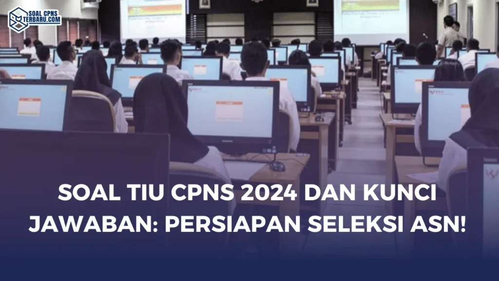 Soal TIU CPNS 2024 dan Kunci Jawaban