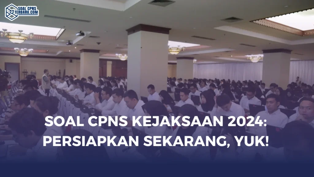 Soal CPNS Kejaksaan 2024