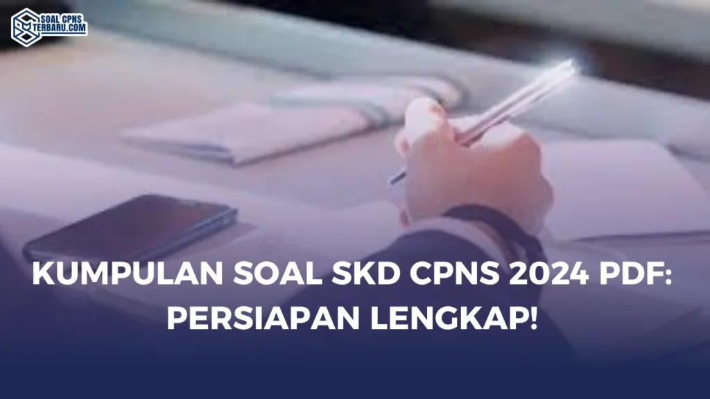 Kumpulan Soal SKD CPNS 2024 PDF: Persiapan Lengkap!