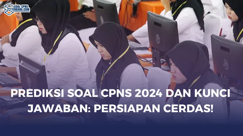 Prediksi Soal CPNS 2024 dan Kunci Jawaban