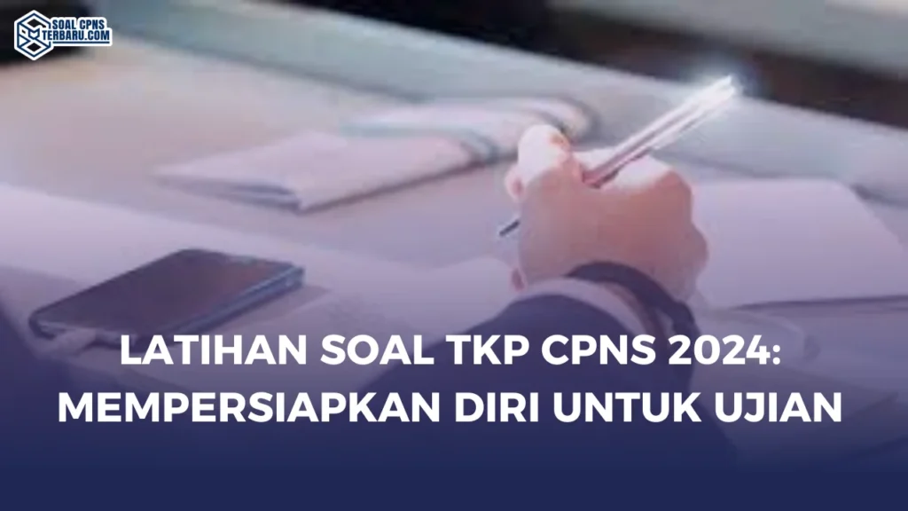 Latihan Soal TKP CPNS 2024: Mempersiapkan Diri untuk Ujian