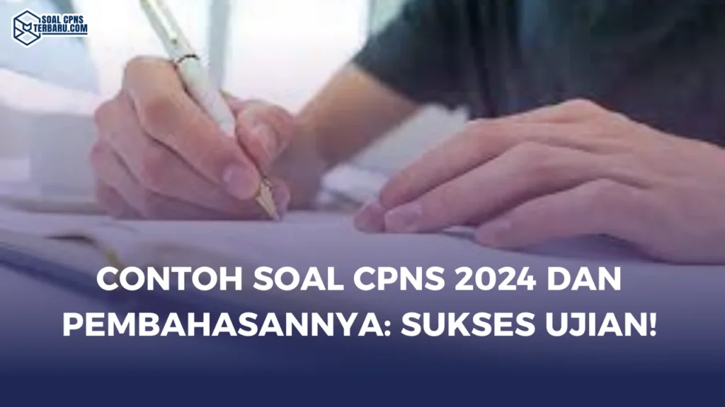 Contoh Soal CPNS 2024 dan Pembahasannya: Sukses Ujian!