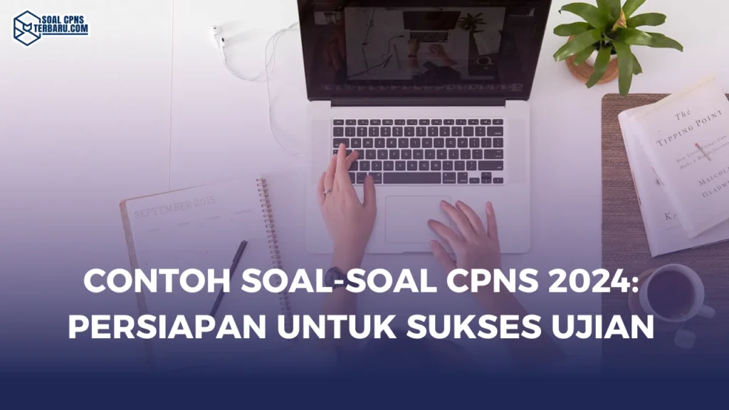 Contoh Soal-Soal CPNS 2024: Persiapan untuk Sukses Ujian