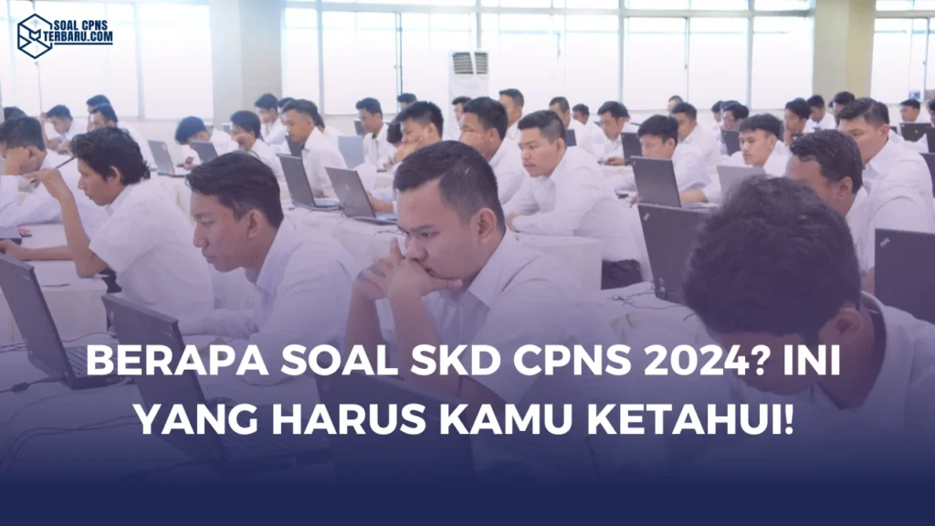 Soal Ujian CPNS 2024 dan Kunci Jawaban