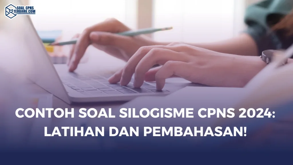 Contoh Soal Silogisme CPNS 2024