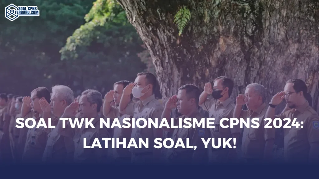 Soal TWK Nasionalisme CPNS 2024