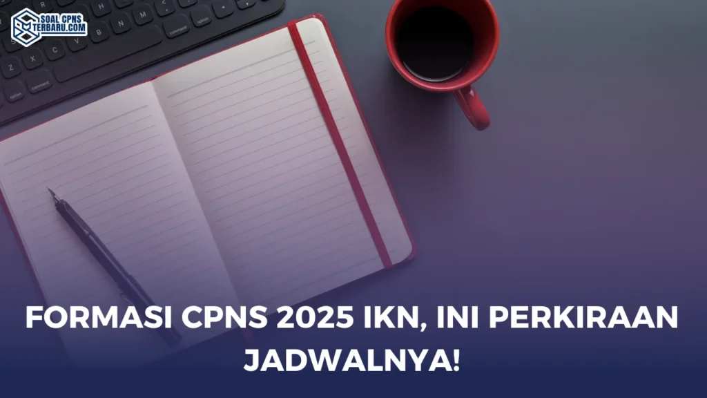 Formasi CPNS 2025 IKN, Ini Perkiraan Jadwalnya!