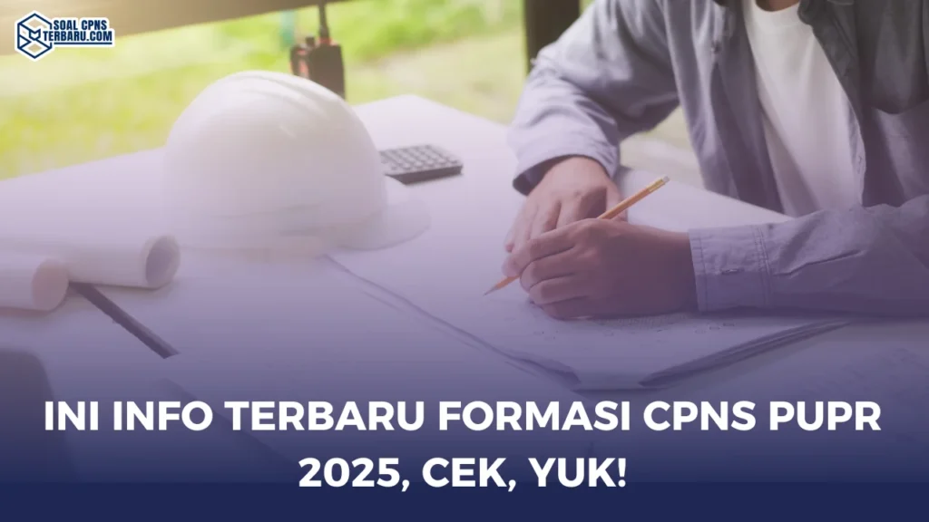 Ini Info Terbaru Formasi CPNS PUPR 2025, Cek, yuk!