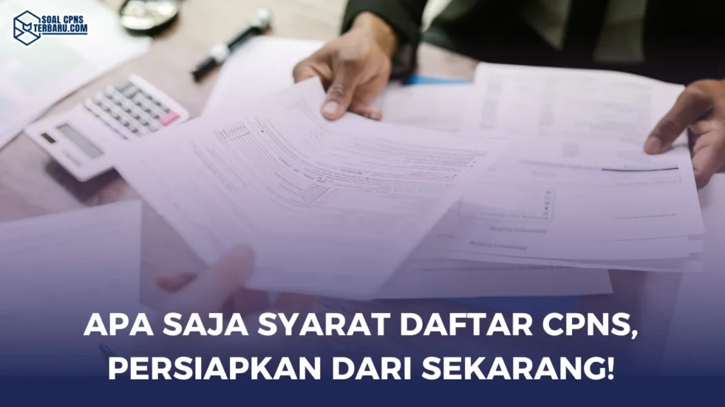 Apa Saja Syarat Daftar CPNS, Persiapkan Dari Sekarang!