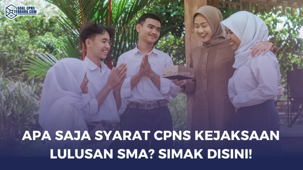 Apa Saja Syarat CPNS Kejaksaan Lulusan SMA? Simak Disini!