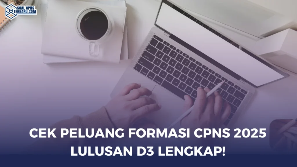 Cek Peluang Formasi CPNS 2025 Lulusan D3 Lengkap!