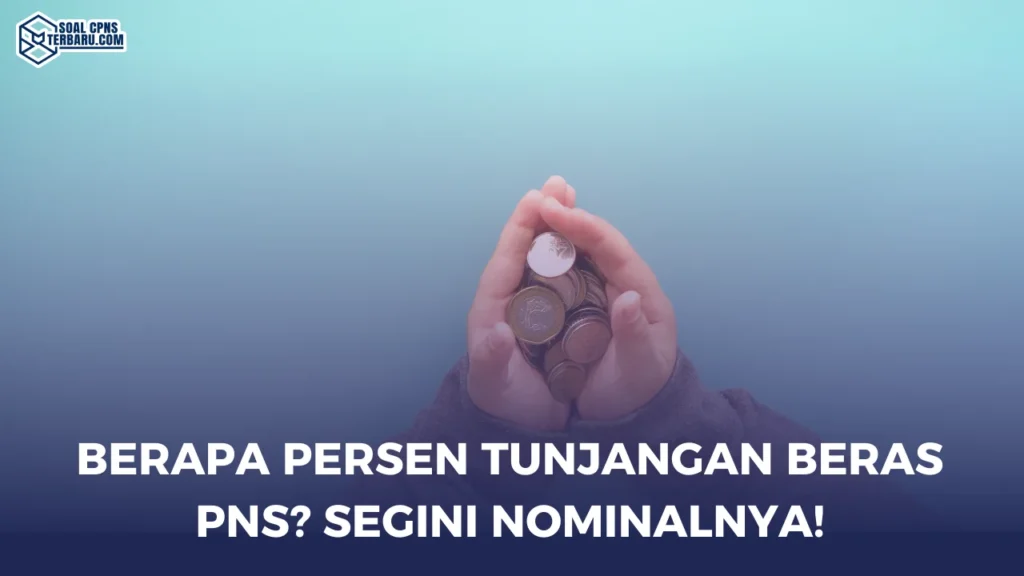 Berapa Persen Tunjangan Beras PNS? Segini Nominalnya!