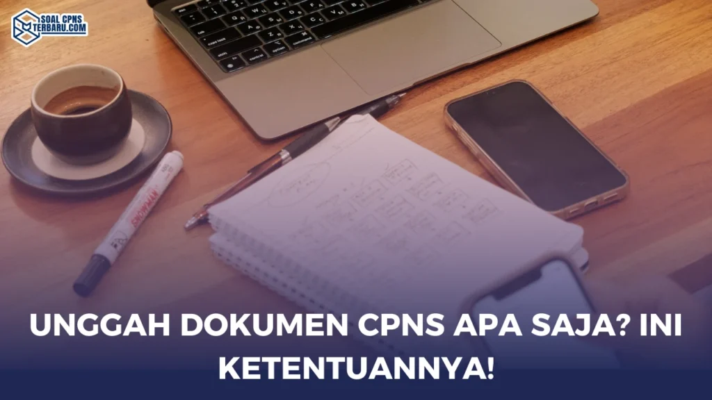 Unggah Dokumen CPNS Apa Saja? Ini Ketentuannya!