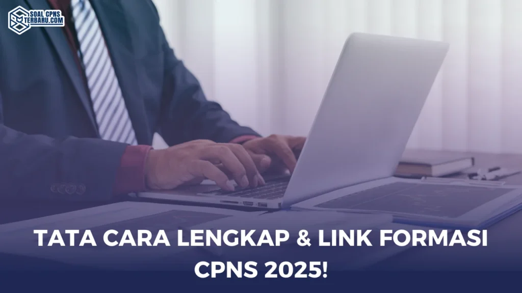 Tata Cara Lengkap & Link Formasi CPNS 2025!