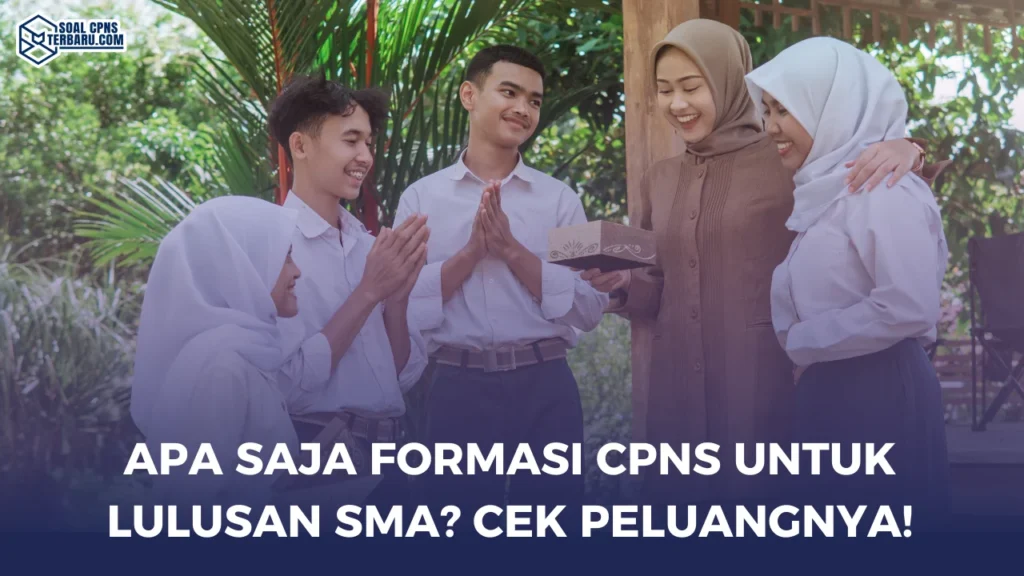 Apa Saja Formasi CPNS Untuk Lulusan SMA? Cek Peluangnya!