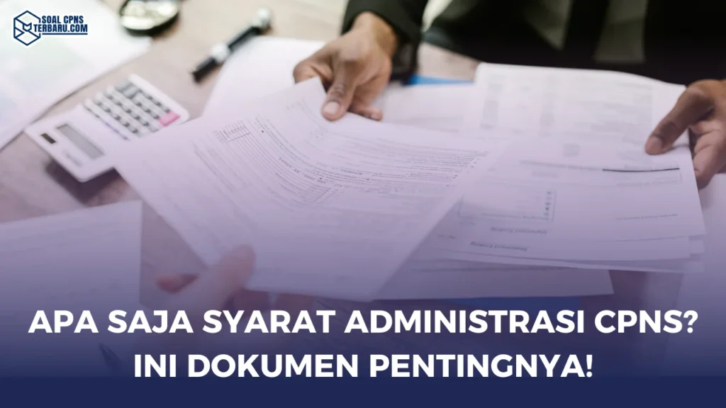 Apa Saja Syarat Administrasi CPNS? Ini Dokumen Pentingnya!