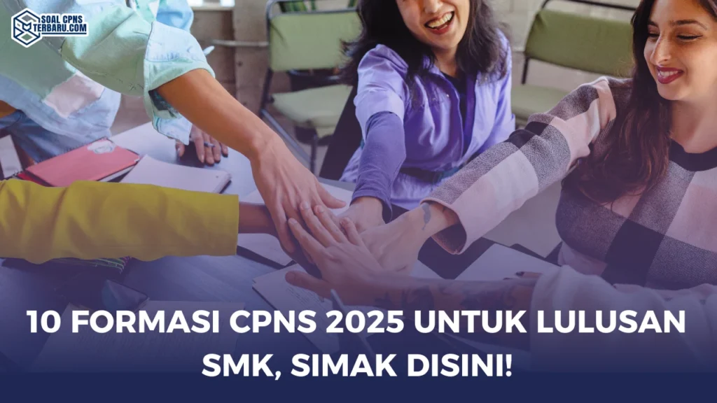 10 Formasi CPNS 2025 Untuk Lulusan SMK, Simak disini!