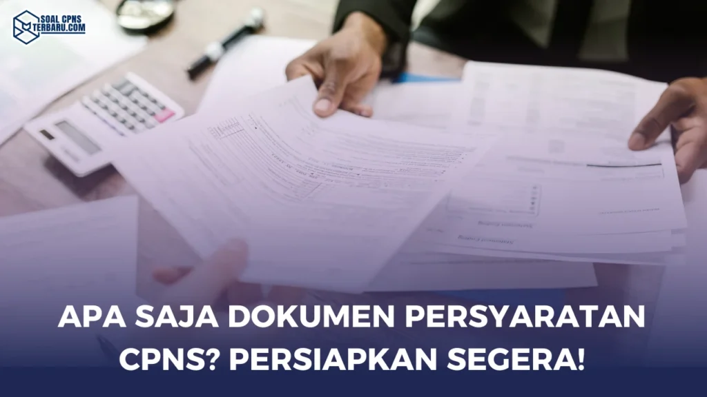 Apa Saja Dokumen Persyaratan CPNS? Persiapkan Segera!